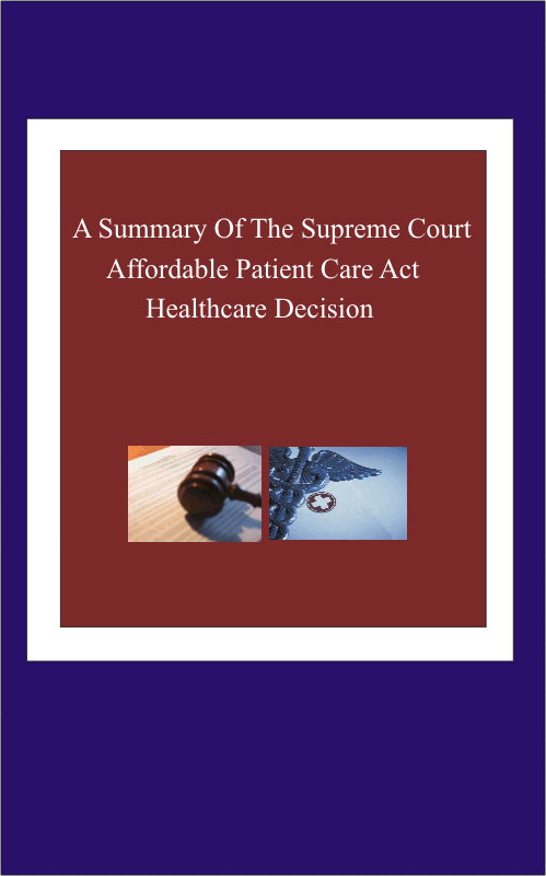 Product picture A Summary of The Supreme Court Affordable Patient Care Healtcare Decision